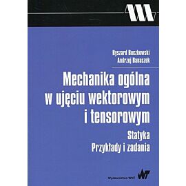 Mechanika ogólna w ujęciu wektorowym i tensorowym