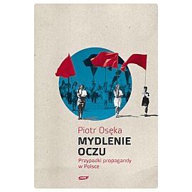 Mydlenie Oczu. Przypadki propagandy w Polsce