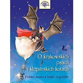 O krakowskich psach i kleparskich kotach - Polskie miasta w baśni i legendzie