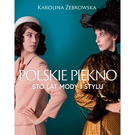 Polskie piękno. Sto lat mody i stylu