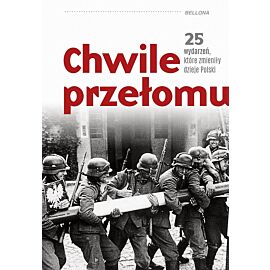 Chwile przełomu. 25 wydarzeń, które zmieniły dzieje Polski