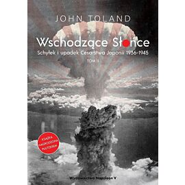 Wschodzące słońce. Schyłek i upadek cesarstwa japonii 1936-1945. Tom 2
