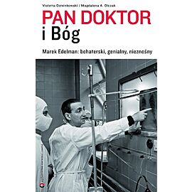 Pan doktor i Bóg. Marek Edelman: bohaterski, genialny, nieznośny