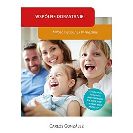 Wspólne dorastanie Miłość i szacunek w rodzinie
