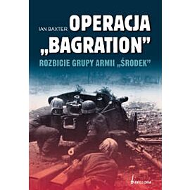 Operacja Bagration. Rozbicie Grupy Armii Środek