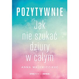 Pozytywnie! Jak nie szukać dziury w całym (audiobook MP3)