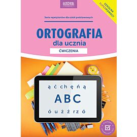 Ortografia dla ucznia. Ćwiczenia. Nowe wydanie