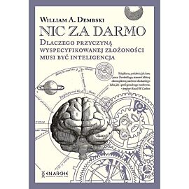 Nic za darmo. Dlaczego przyczyną wyspecyfikowanej złożoności musi być inteligencja