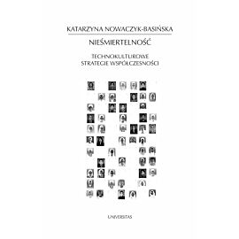 Nieśmiertelność. Technokulturowe strategie współczesności