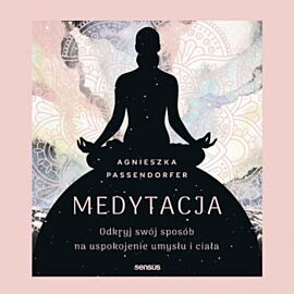 Medytacja. Odkryj swój sposób na uspokojenie umysłu i ciała (audiobook MP3)