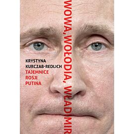 Wowa, Wołodia, Władimir. Tajemnice Rosji Putina