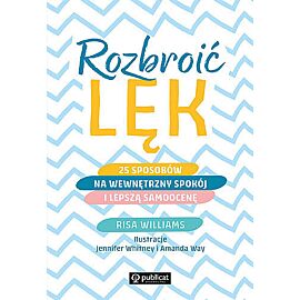 Rozbroić lęk. 25 sposobów na wewnętrzny spokój i lepszą samoocenę wyd. 2022