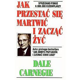 Jak przestać się martwić i zacząć żyć