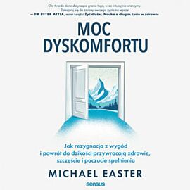 Moc dyskomfortu. Jak rezygnacja z wygód i powrót do dzikości przywracają zdrowie, szczęście i poczucie spełnienia (audiobook MP3)