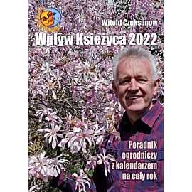 Wpływ Księżyca 2022. Poradnik ogrodniczy z kalendarzem na cały rok