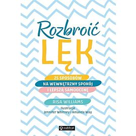 Rozbroić lęk. 25 sposobów na wewnętrzny spokój i lepszą samoocenę
