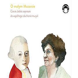 Ciocia Jadzia zaprasza do wspólnego słuchania muzyki O małym Mozarcie (audiobook CD)