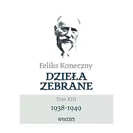 Feliks Koneczny Dzieła zebrane. Tom XIII