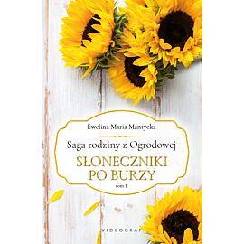 Saga rodziny z Ogrodowej. Tom 1: Słoneczniki po burzy
