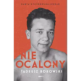 Nieocalony. Tadeusz Borowski. Biografia