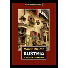 Austria. Śladami habsburgów. Skarby i tajemnice dynastii. Przewodnik subiektywny