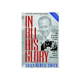 In All His Glory: The Life and Times of William S. Paley and the Birth of Modern Broadcasting