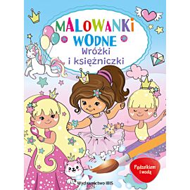Wróżki i księżniczki. Pędzelkiem i wodą. Malowanki wodne
