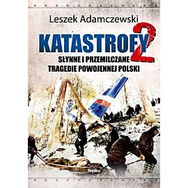 Katastrofy 2. Słynne i przemilczane tragedie w powojennej Polsce