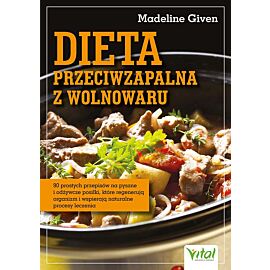 Dieta przeciwzapalna z wolnowaru. 90 prostych przepisów na pyszne i odżywcze posiłki, które regenerują organizm i wspierają naturalne procesy leczenia