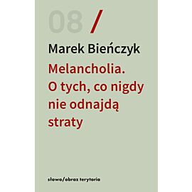 Melancholia. O tych, co nigdy nie odnajdą straty