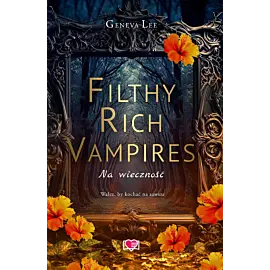 Filthy Rich Vampires. Na wieczność