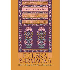 Polska sarmacka. Historia zwykłych ludzi