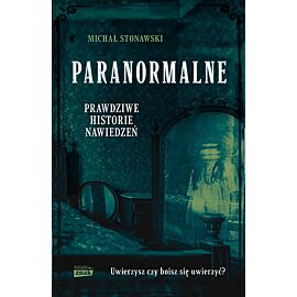 Paranormalne. Prawdziwe historie nawiedzeń