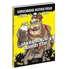 Sakramencki sarmatyzm. Horrrendalna historia Polski