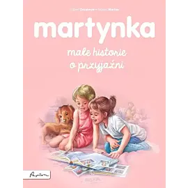 Martynka. Małe historie o przyjaźni