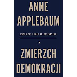 Zmierzch demokracji. Zwodniczy powab autorytaryzmu
