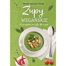 Zupy wegańskie. 90 przepisów nie tylko dla wegan