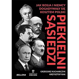 Piekielni sąsiedzi. Jak Rosja i Niemcy dogadywały się kosztem Polski