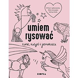 Umiem rysować konie, kucyki i jednorożce