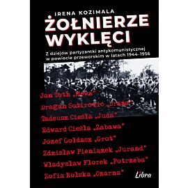 Żołnierze Wyklęci. Z dziejów partyzantki antykomunistycznej w powiecie przeworskim 1944–1956
