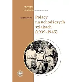Polacy na uchodźczych szlakach (1939-1945)