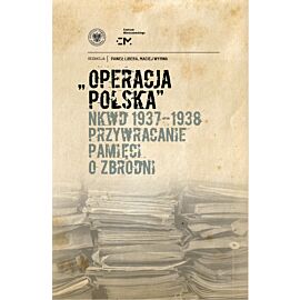 Operacja polska NKWD 1937-1938. Przywracanie pamięci o zbrodni