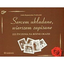 Sercem układane, wierszem zapisane. 222 życzenia na różne okazje