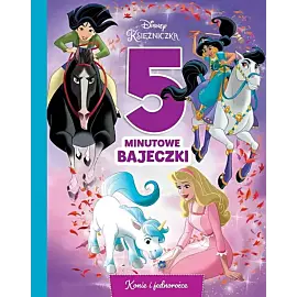5-minutowe bajeczki. Konie i jednorożce. Disney Księżniczka