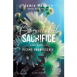 Beautiful Sacrifice. Piękne poświęcenie. Seria Maddox Brothers. Tom 3