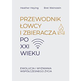 Przewodnik łowcy i zbieracza po XXI wieku. Ewolucja i wyzwania współczesnego życia