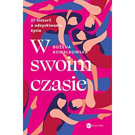 W swoim czasie. 27 historii o odzyskiwaniu życia