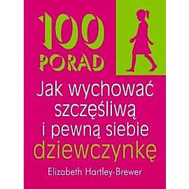 100 porad jak wychować szczęśliwą i pewną siebie dziewczynkę