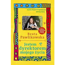 Kurs pozytywnego myślenia . Jestem dyrektorem mojego życia