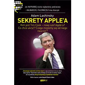 Sekrety Apple'a. Jak naprawdę działa najbardziej podziwiana i najbardziej tajemnicza firma Ameryki